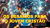 Os desafios para o jovem cristão